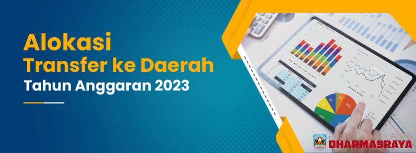 Dharmasraya Mendapatkan alokasi dana transfer dalam APBN Tahun 2023 sebesar Rp. 763,88 Milyar